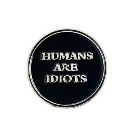 Значок Humans are idiots