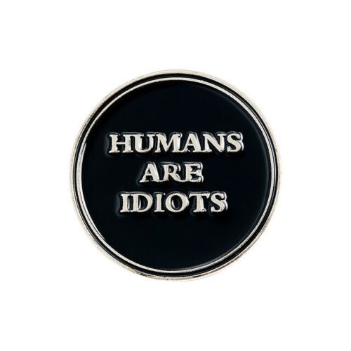 Значок Humans are idiots